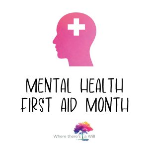 July is Mental Health First Aid Month at Where there’s a Will 🌈